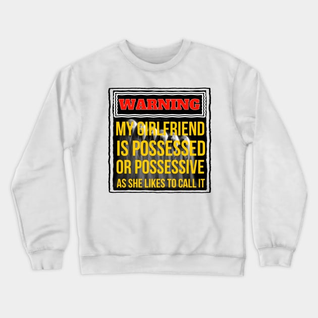 My Girlfriend Is Possessed Crewneck Sweatshirt by FirstTees